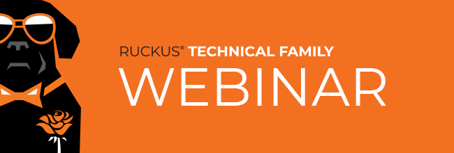 O próximo Webinar RUCKUS Technical Family está próximo. Garanta já seu lugar!